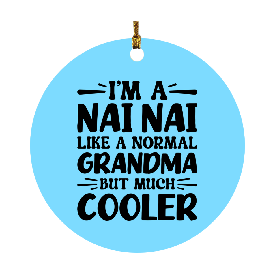 I'm A Nai Nai Like A Normal Grandma But Much Cooler Ornament – Funny Nai Nai Christmas Ornament – Gift For Nai Nai – Grandma Ornament