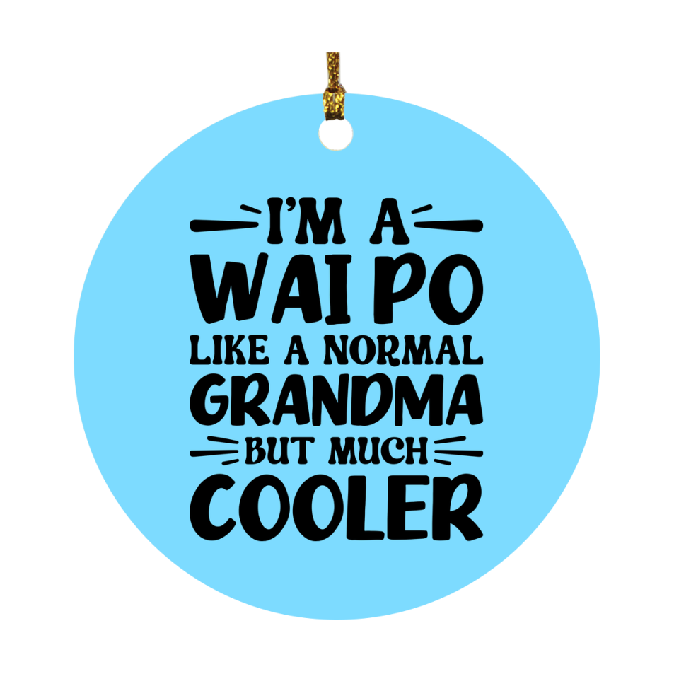I'm A Wai Po Like A Normal Grandma But Much Cooler Ornament – Funny Wai Po Christmas Ornament – Gift For Wai Po – Grandma Ornament