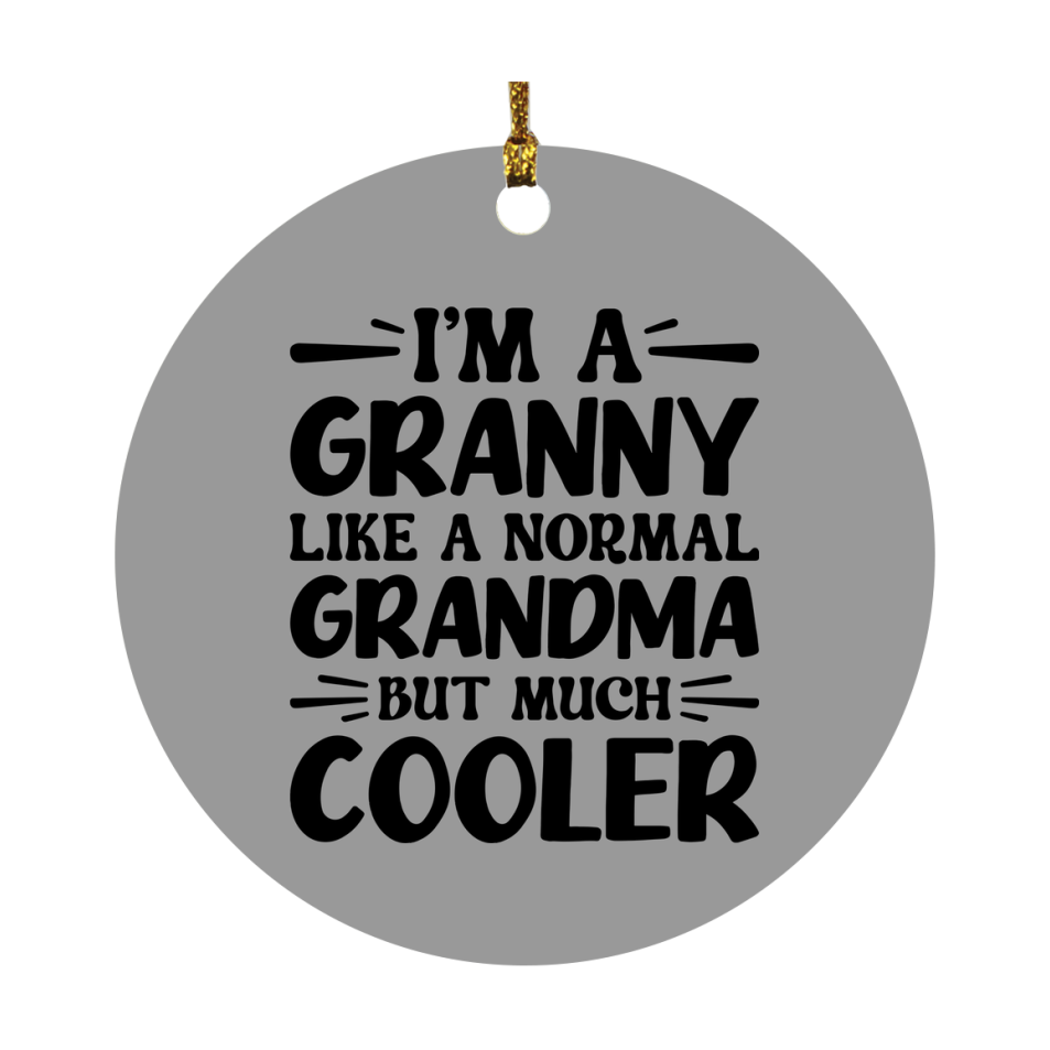 I'm A Granny Like A Normal Grandma But Much Cooler Ornament – Funny Granny Christmas Ornament – Gift For Granny – Grandma Ornament