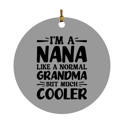 I'm A Nana Like A Normal Grandma But Much Cooler Ornament – Funny Nana Christmas Ornament – Gift For Nana – Grandma Ornament