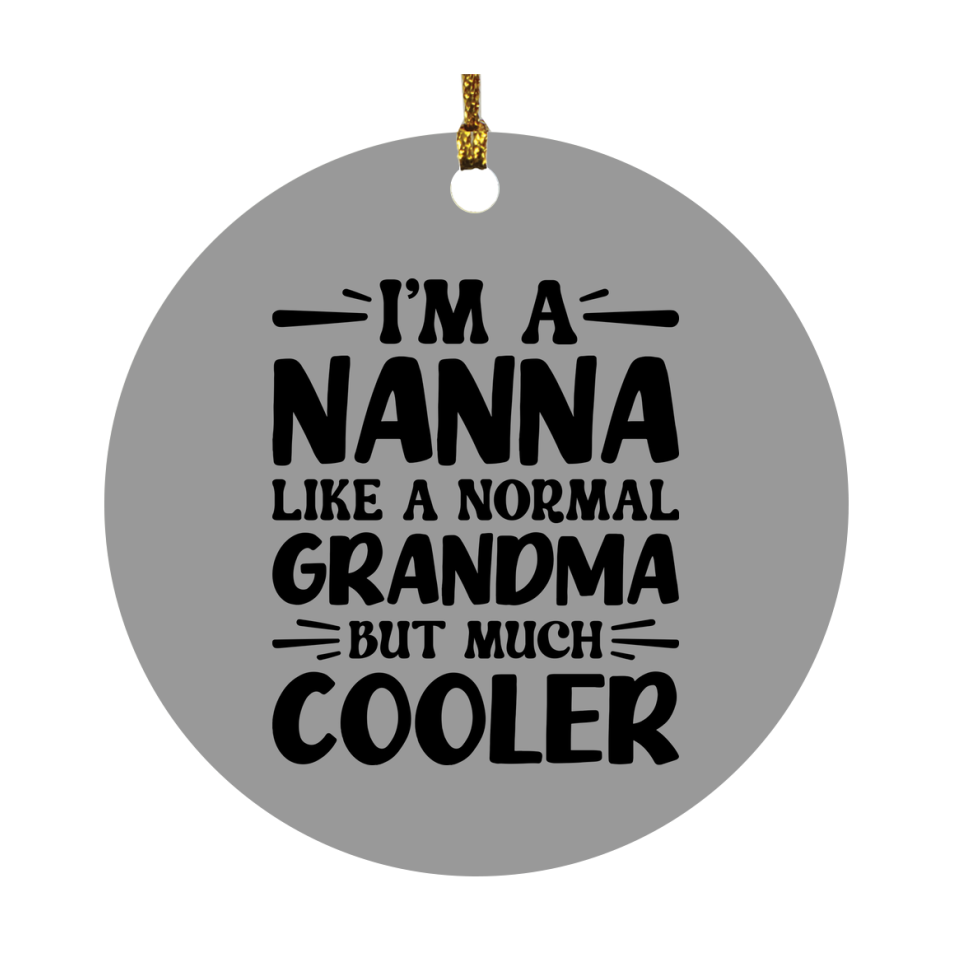 I'm A Nanna Like A Normal Grandma But Much Cooler Ornament – Funny Nanna Christmas Ornament – Gift For Nanna – Grandma Ornament