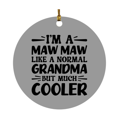 I'm A Maw Maw Like A Normal Grandma But Much Cooler Ornament – Funny Maw Maw Christmas Ornament – Gift For Maw Maw – Grandma Ornament