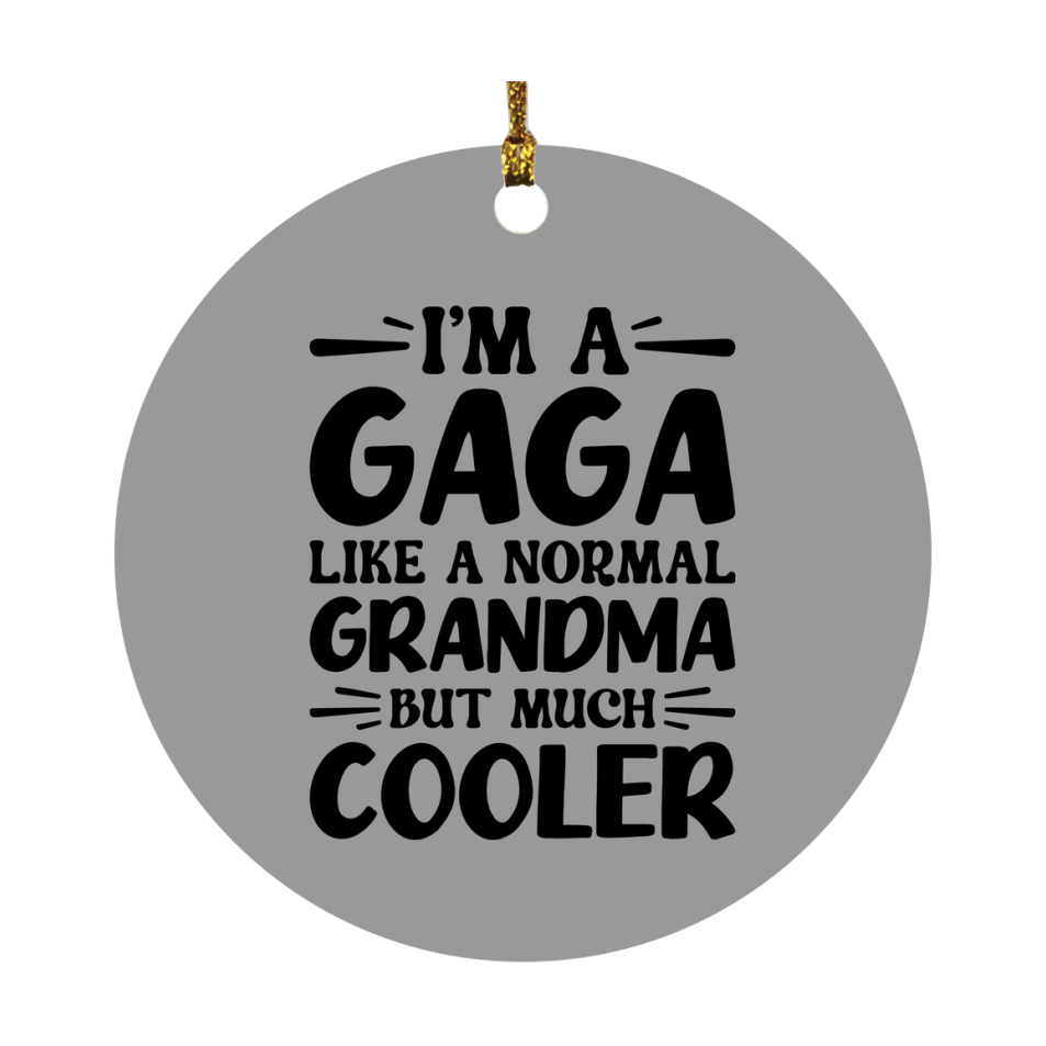 I'm A Gaga Like A Normal Grandma But Much Cooler Ornament – Funny Gaga Christmas Ornament – Gift For Gaga – Grandma Ornament
