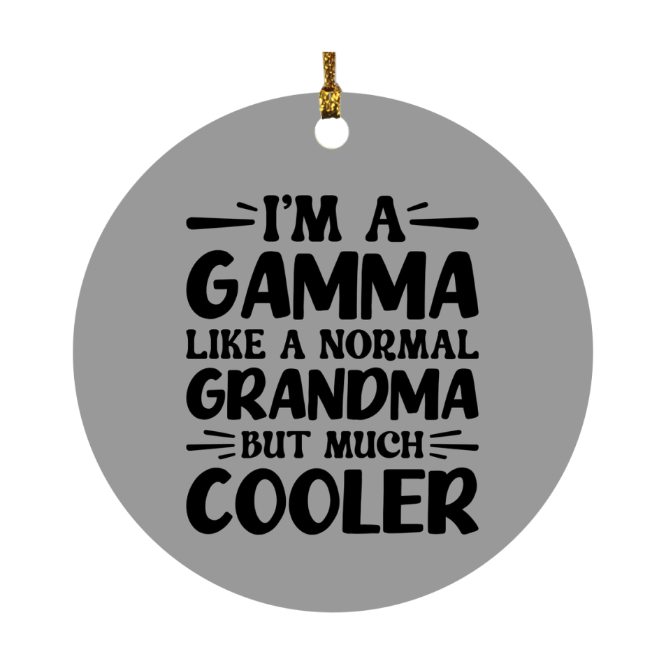 I'm A Gamma Like A Normal Grandma But Much Cooler Ornament – Funny Gamma Christmas Ornament – Gift For Gamma – Grandma Ornament