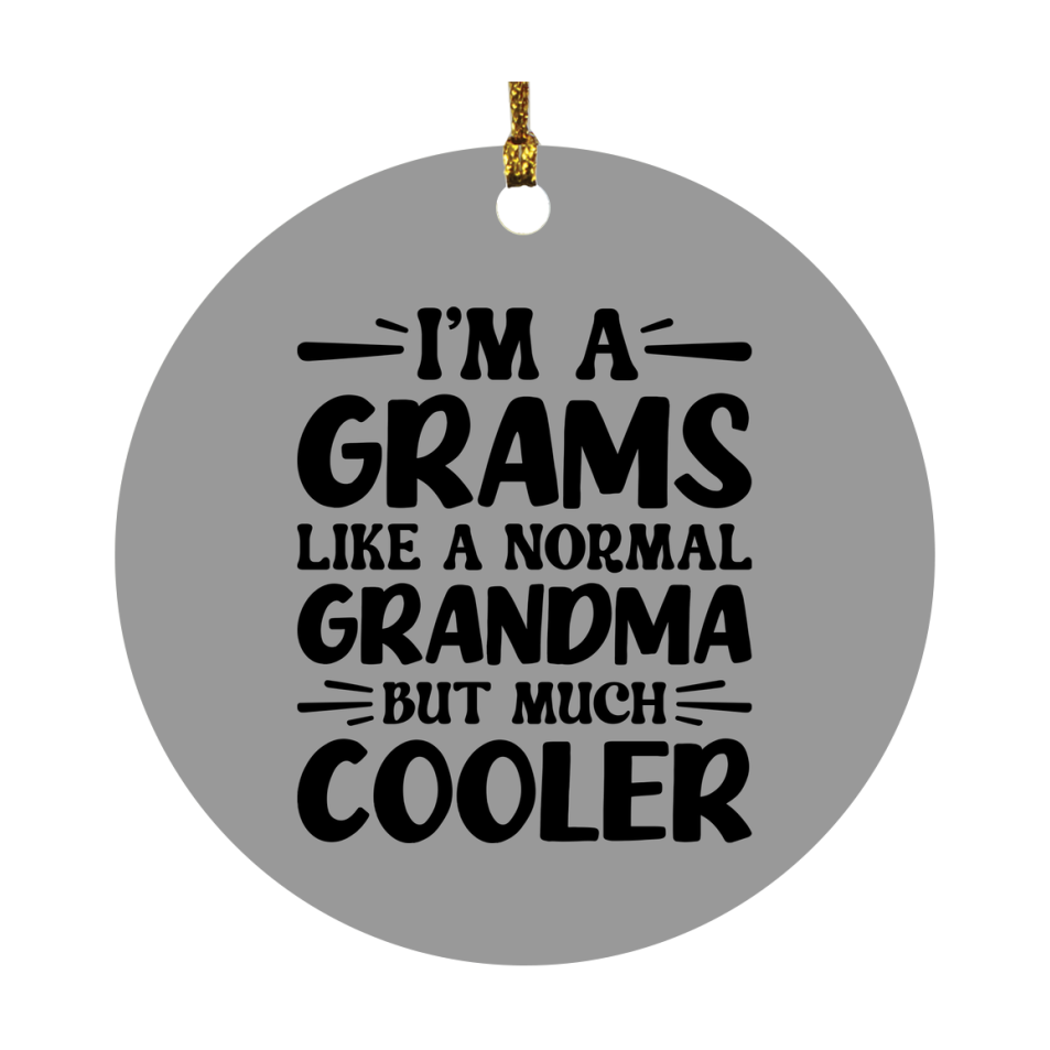 I'm A Grams Like A Normal Grandma But Much Cooler Ornament – Funny Grams Christmas Ornament – Gift For Grams – Grandma Ornament