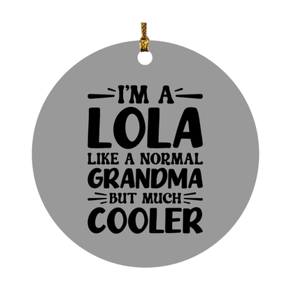 I'm A Lola Like A Normal Grandma But Much Cooler Ornament – Funny Lola Christmas Ornament – Gift For Lola – Grandma Ornament
