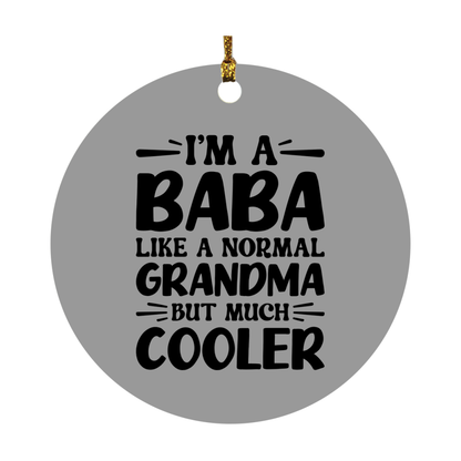 I'm A Baba Like A Normal Grandma But Much Cooler Ornament – Funny Baba Christmas Ornament – Gift For Baba – Grandma Ornament