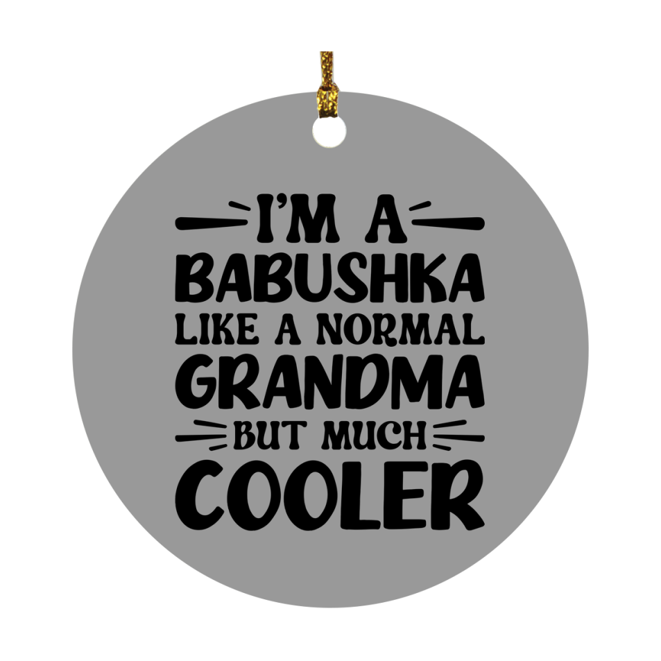 I'm A Babushka Like A Normal Grandma But Much Cooler Ornament – Funny Babushka Christmas Ornament – Gift For Babushka – Grandma Ornament