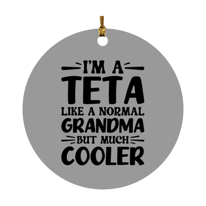 I'm A Teta Like A Normal Grandma But Much Cooler Ornament – Funny Teta Christmas Ornament – Gift For Teta – Grandma Ornament