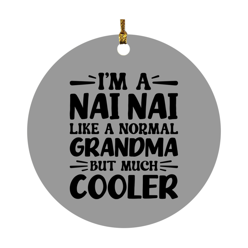 I'm A Nai Nai Like A Normal Grandma But Much Cooler Ornament – Funny Nai Nai Christmas Ornament – Gift For Nai Nai – Grandma Ornament