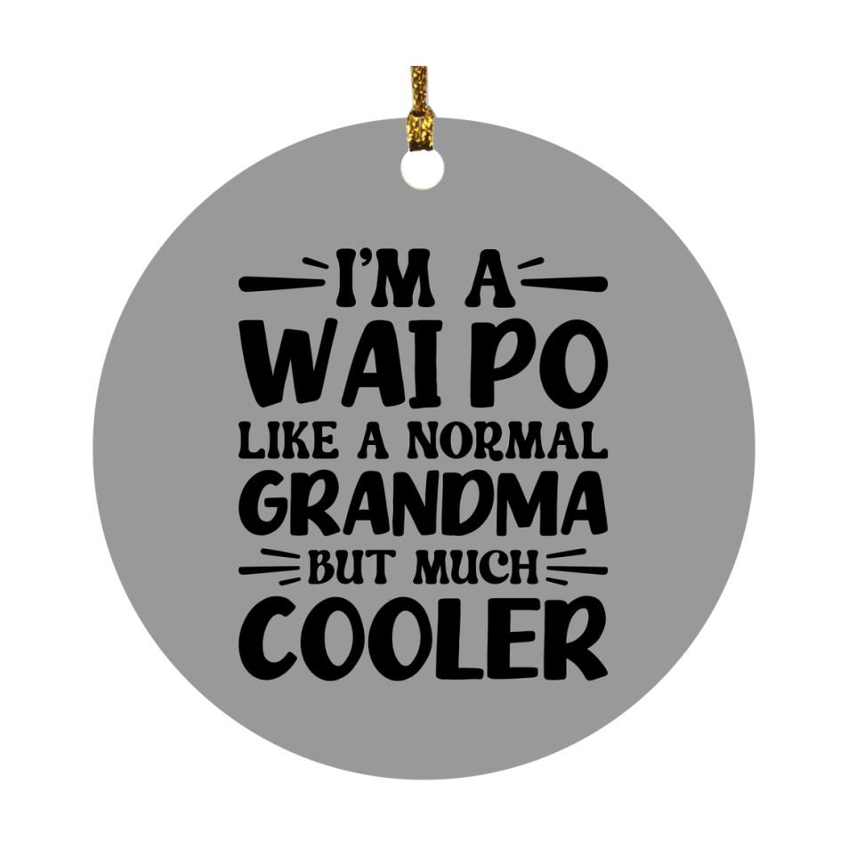 I'm A Wai Po Like A Normal Grandma But Much Cooler Ornament – Funny Wai Po Christmas Ornament – Gift For Wai Po – Grandma Ornament