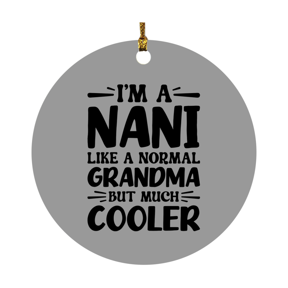 I'm A Nani Like A Normal Grandma But Much Cooler Ornament – Funny Nani Christmas Ornament – Gift For Nani – Grandma Ornament