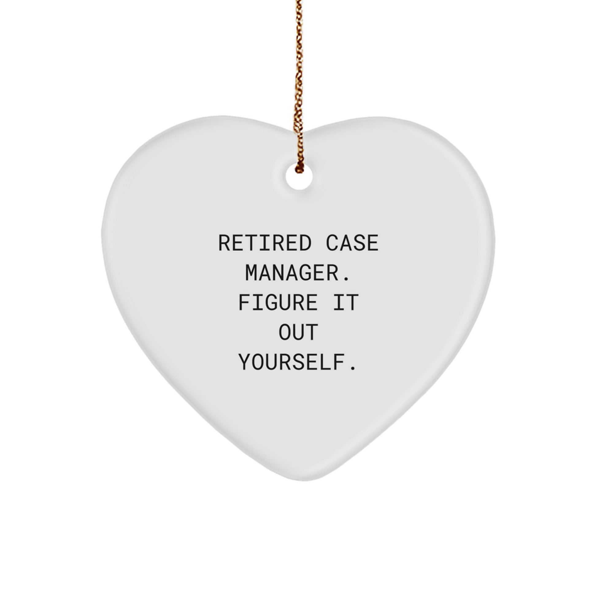Funny Case Manager Heart Ornament Gifts from Friends for Coworkers - Retired Case Manager Figure It Out Yourself - Image 1