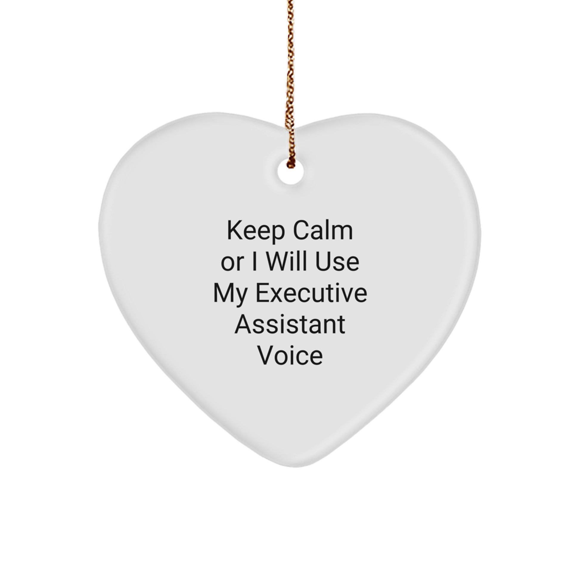 Funny Executive Assistant Heart Ornament Gifts from Friends for Men, Women, Coworkers, Family - Keep Calm Or I Will Use My Executive Assistant Voice - Image 1