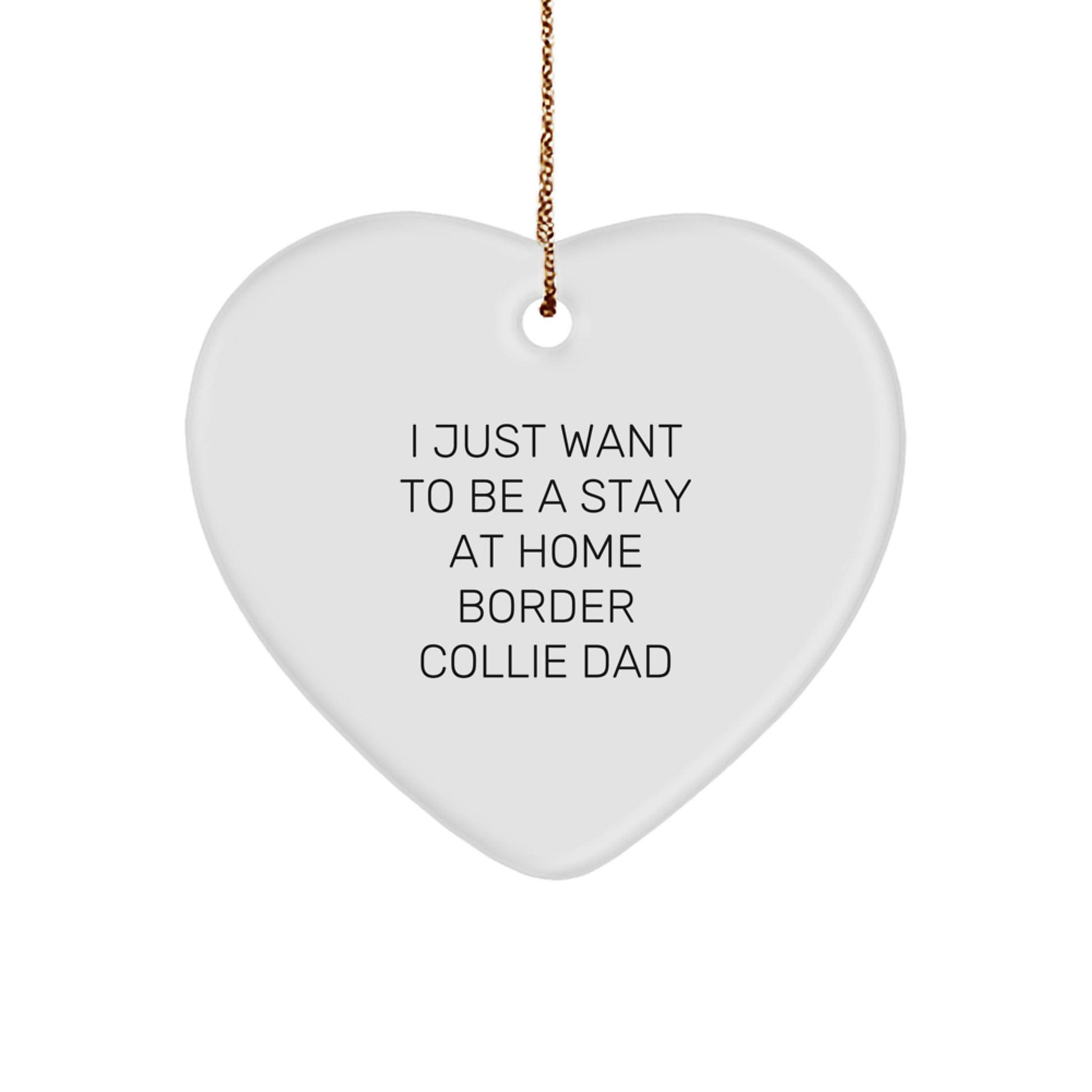 Funny Border Collie Dad Gifts from Men to Friends at Christmas - I Just Want To Be A Stay At Home Border Collie Dad Heart Ornament - Image 1