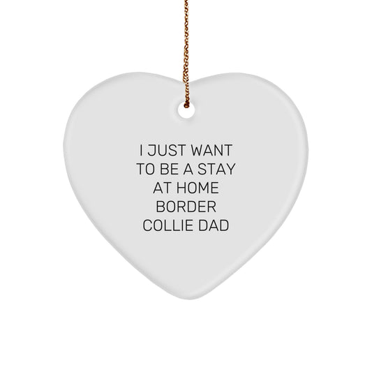 Funny Border Collie Dad Gifts from Men to Friends at Christmas - I Just Want To Be A Stay At Home Border Collie Dad Heart Ornament - Image 1