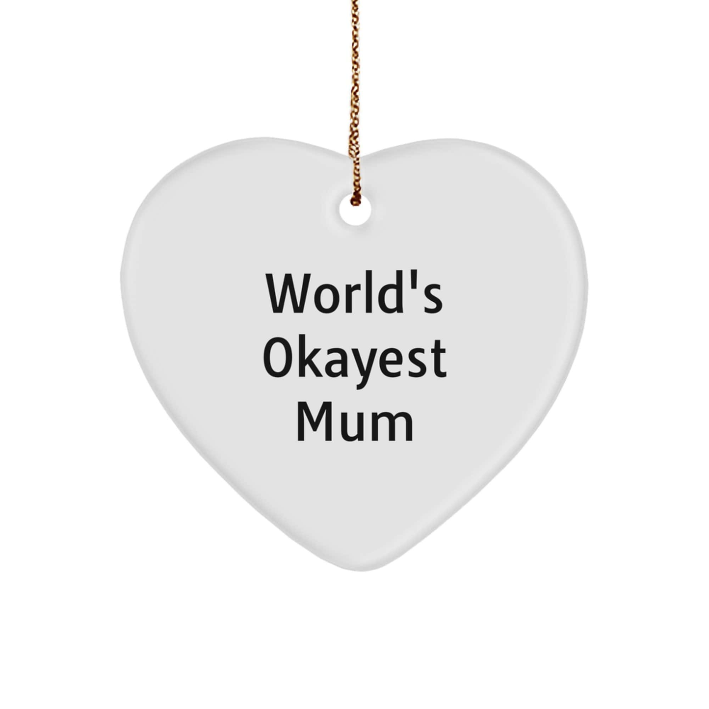 Funny Mum Gifts, World's Okayest Mum Heart Ornament, Christmas Unique Gifts from Family to Mum, Mum's Special Day small / White