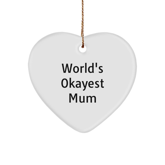 Funny Mum Gifts, World's Okayest Mum Heart Ornament, Christmas Unique Gifts from Family to Mum, Mum's Special Day small / White