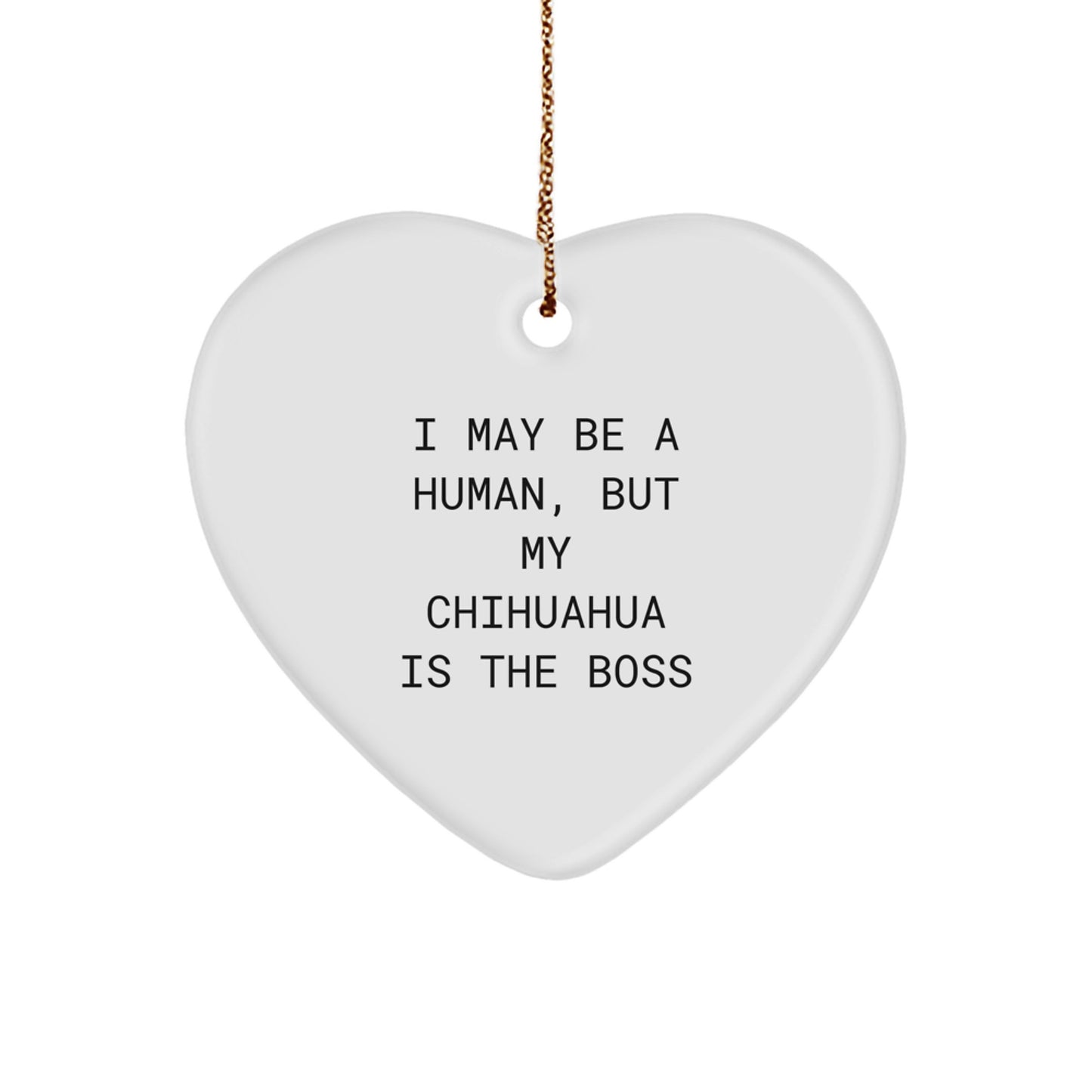 Chihuahua Dog Lovers' Heart Ornament, Funny Quote 'I May Be A Human, But My Chihuahua Is The Boss', Gifts from Friends, Family, or Coworkers for Chihuahua Dog Enthusiasts, Christmas Unique Gifts - Image 1