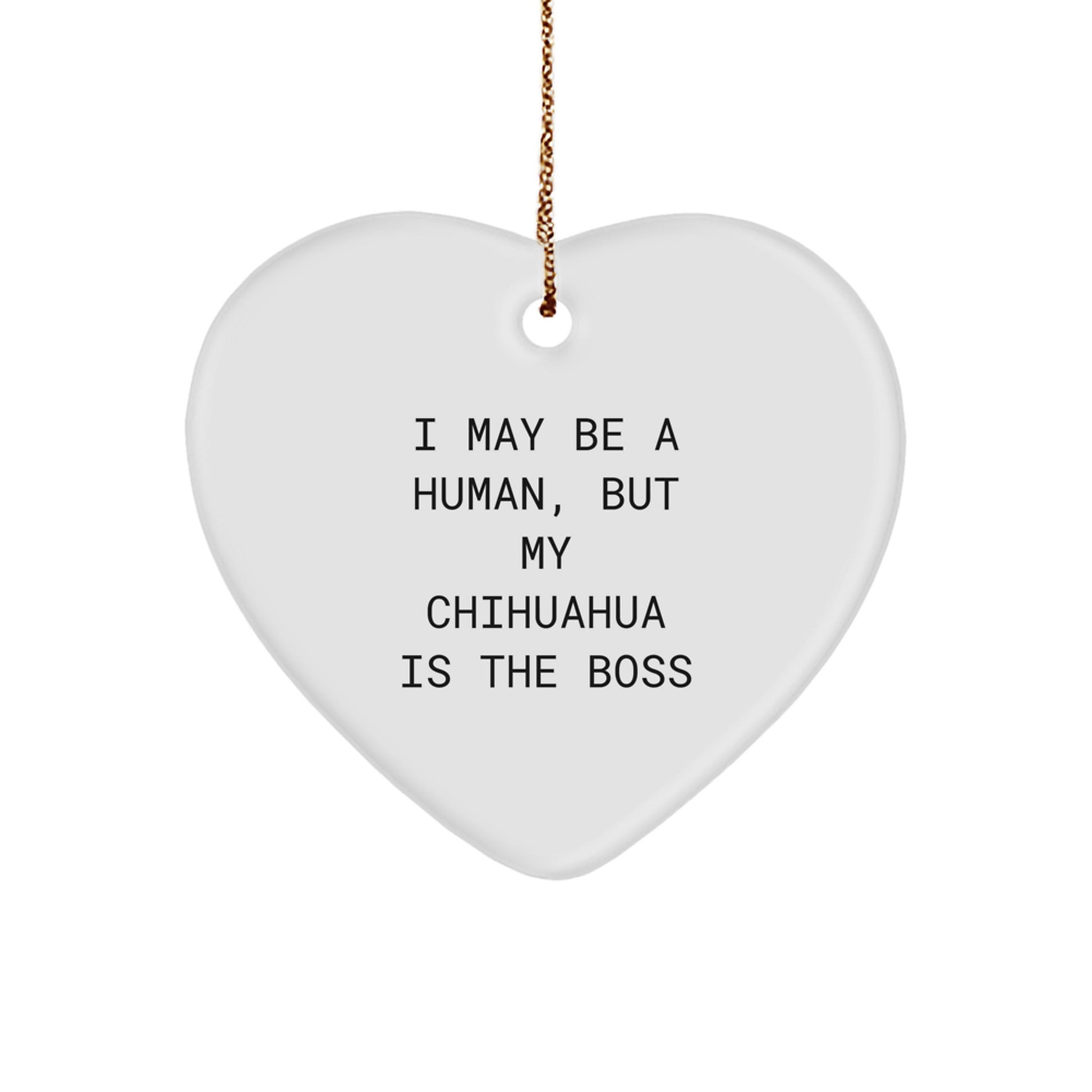 Chihuahua Dog Lovers' Heart Ornament, Funny Quote 'I May Be A Human, But My Chihuahua Is The Boss', Gifts from Friends, Family, or Coworkers for Chihuahua Dog Enthusiasts, Christmas Unique Gifts - Image 1