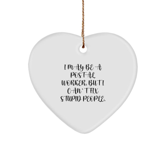 Funny Postal Worker Gifts from Family - Heart Ornament with 'I May Be A Postal Worker, But I Can't Fix Stupid People.' Quote for Postal Worker Men and Women, Christmas Unique Gifts - Image 1