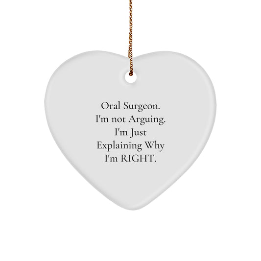 Funny Oral Surgeon Gifts from Friends, Heart Ornament for Men or Women, Christmas Unique Ornaments for Oral Surgeon's Office, Explaining Why I'm Right. - Image 1