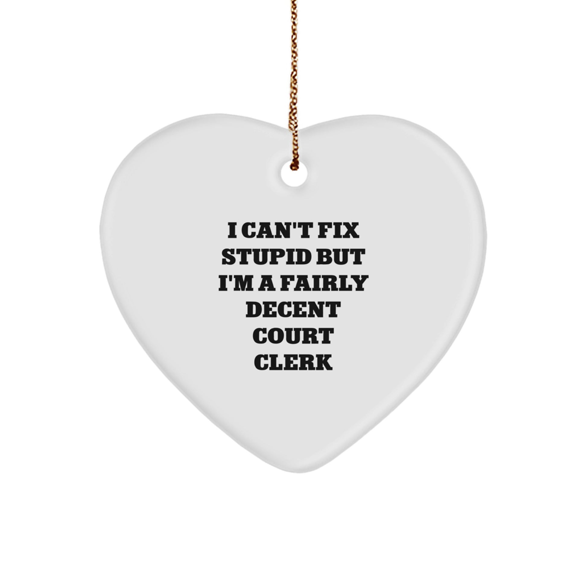 Funny Court Clerk Heart Ornament, Gifts from Friends and Family for Court Clerks, Christmas Unique Gifts with Humor, I 'Can't Fix Stupid' Quote - Image 1