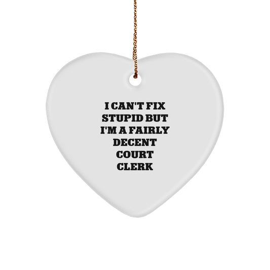 Funny Court Clerk Heart Ornament, Gifts from Friends and Family for Court Clerks, Christmas Unique Gifts with Humor, I 'Can't Fix Stupid' Quote - Image 1