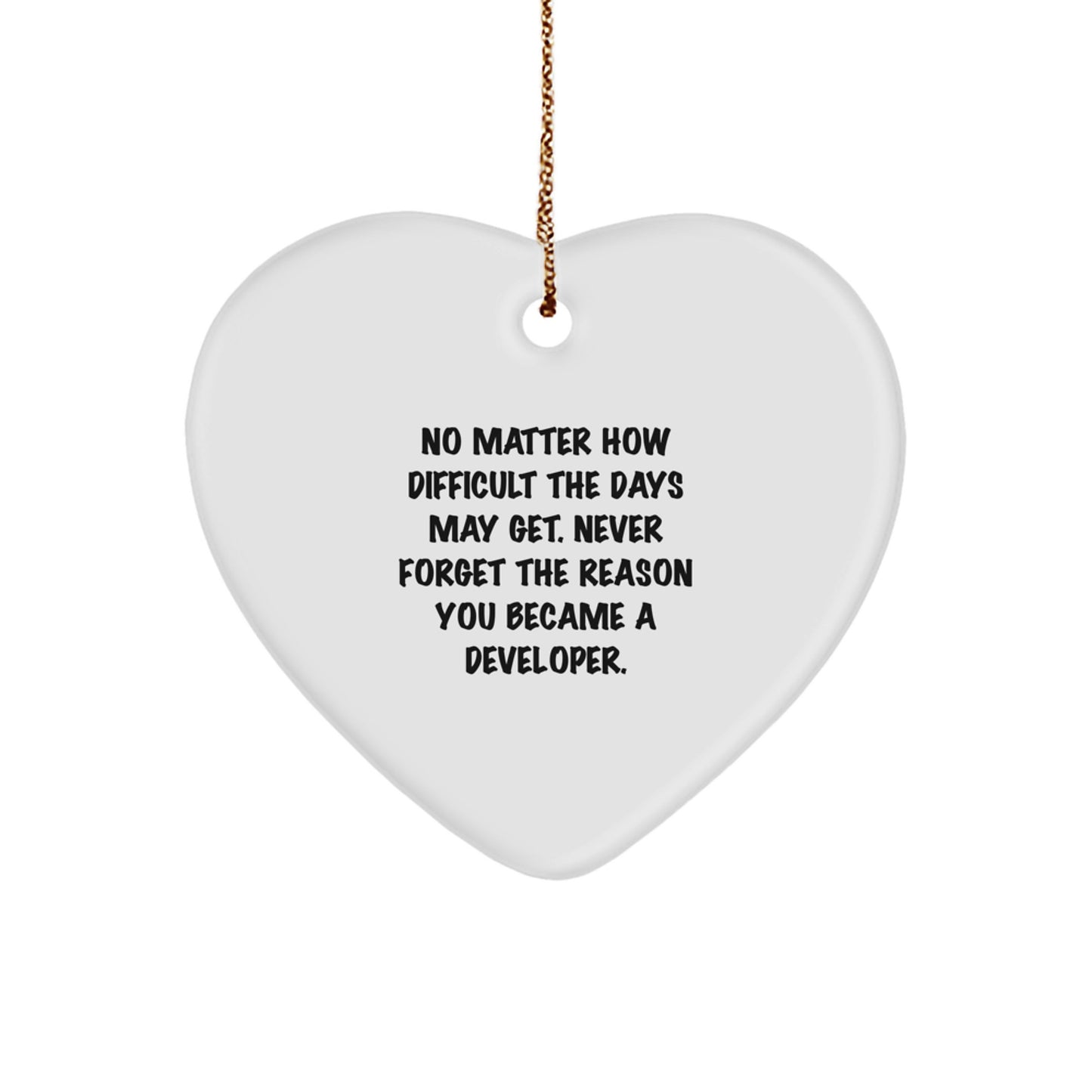 Developer Heart Ornament, Inspirational Gifts from Friends to Coworkers, 'No Matter How Difficult The Days May Get. Never Forget The Reason You Became A Developer.' Christmas Unique Gifts - Image 1