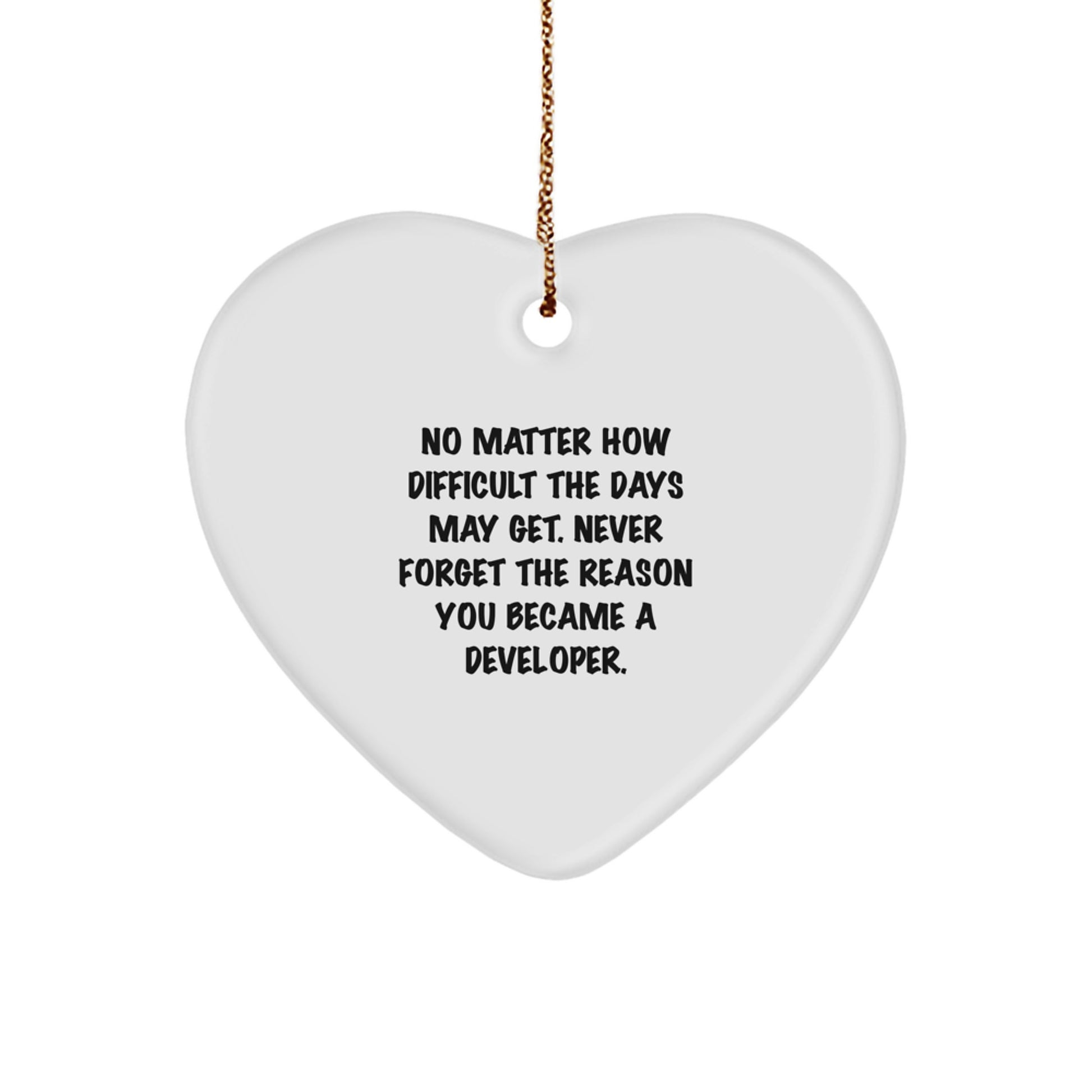 Developer Heart Ornament, Inspirational Gifts from Friends to Coworkers, 'No Matter How Difficult The Days May Get. Never Forget The Reason You Became A Developer.' Christmas Unique Gifts - Image 1