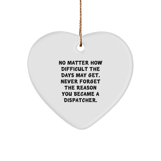 Dispatcher Christmas Heart Ornament Gifts from Men to Family, Inspirational Quote 'Never Forget The Reason You Became A Dispatcher.' - Image 1