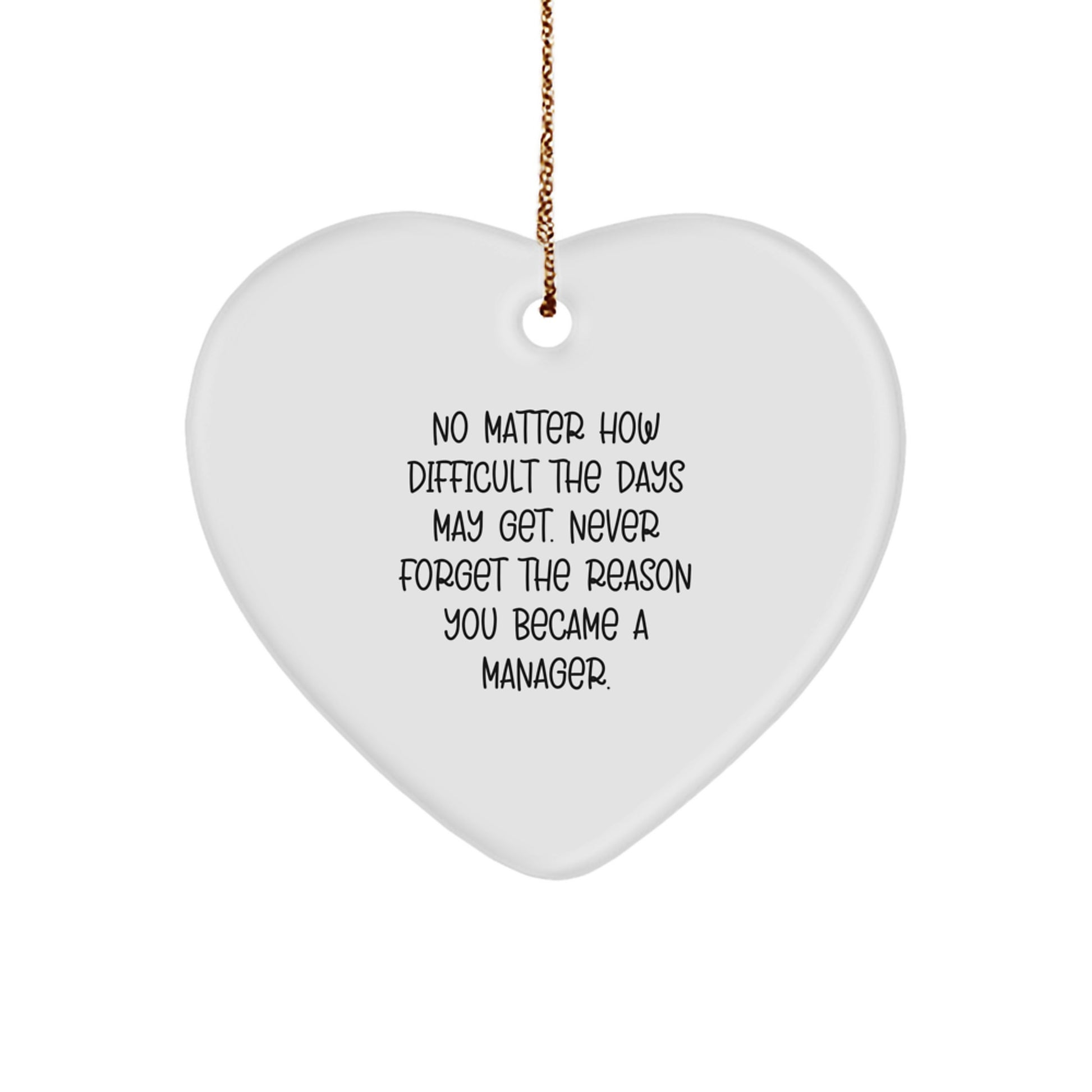 Manager Heart Ornament Gifts from Friends, Coworkers, or Family for Christmas - Inspirational Quote, 'No Matter How Difficult The Days May Get. Never Forget The Reason You Became A Manager.' - Image 1