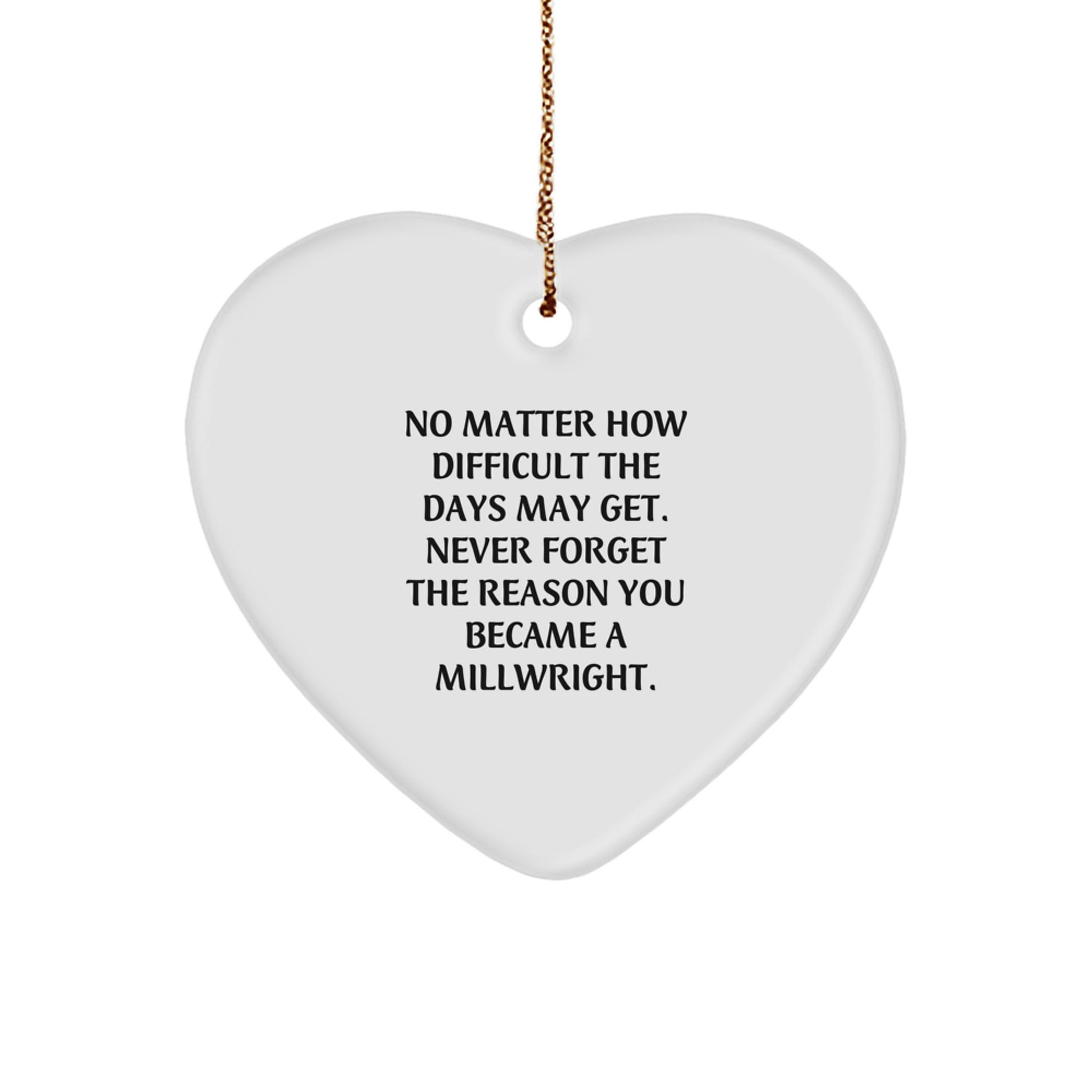 Millwright Heart Ornament Gifts from Friends, Family, or Coworkers - Inspirational Quote, Christmas Unique Gifts small / White