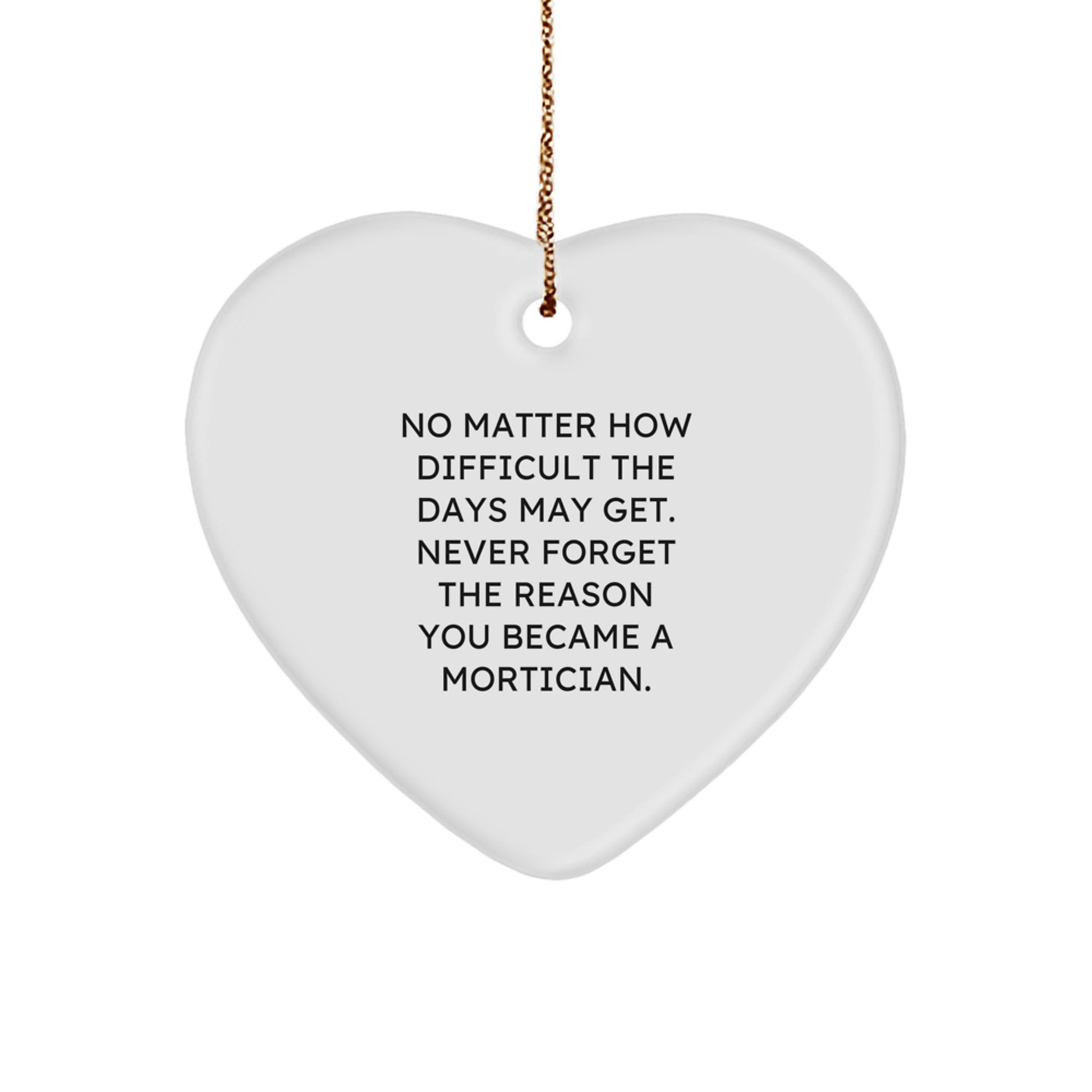 Mortician's Heart of Gold, Gifts from Friends to Family, Inspirational Quote Heart Ornament for Christmas small / White