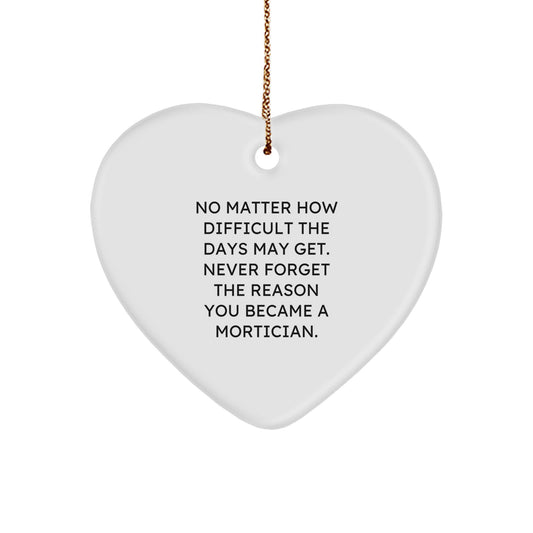 Mortician's Heart of Gold, Gifts from Friends to Family, Inspirational Quote Heart Ornament for Christmas small / White