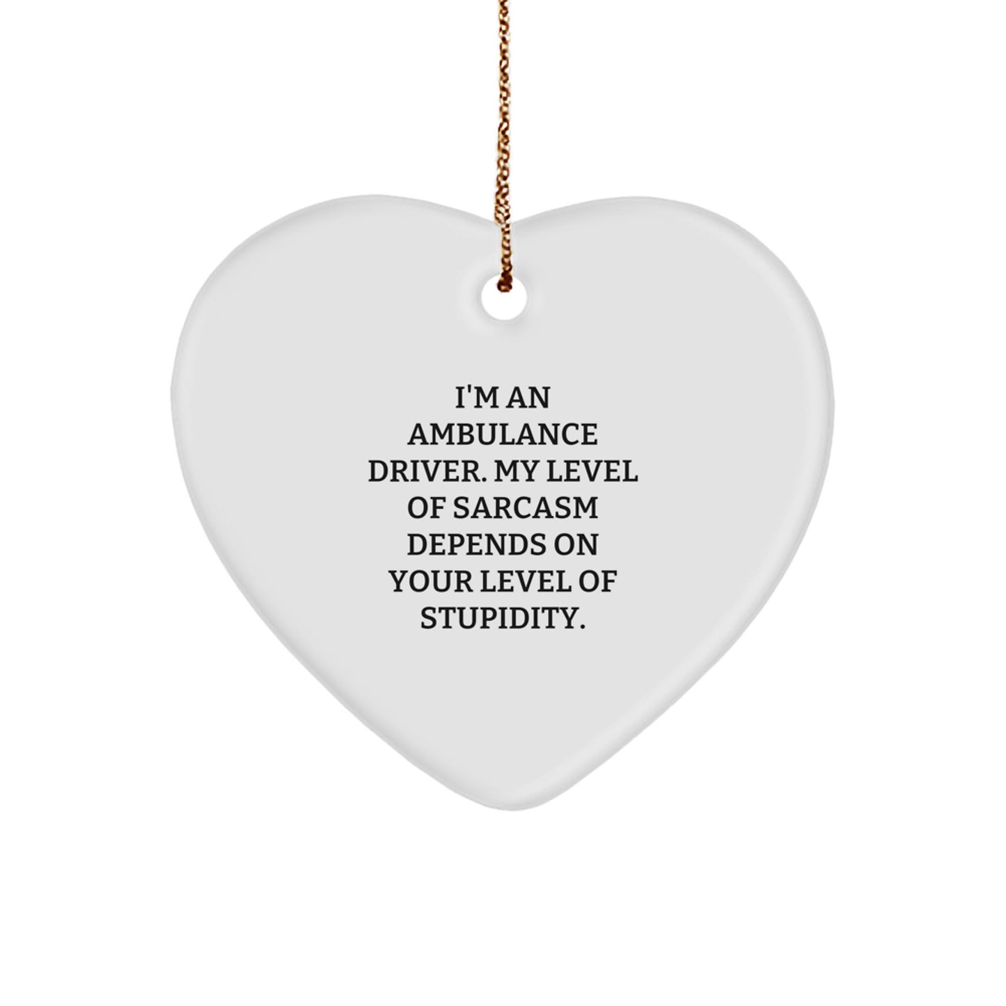 Funny Ambulance Driver Gifts for Men - Heart Ornament with Sassy Quote, Ideal Christmas Unique Gifts from Friends to Ambulance Driver Family - Image 1
