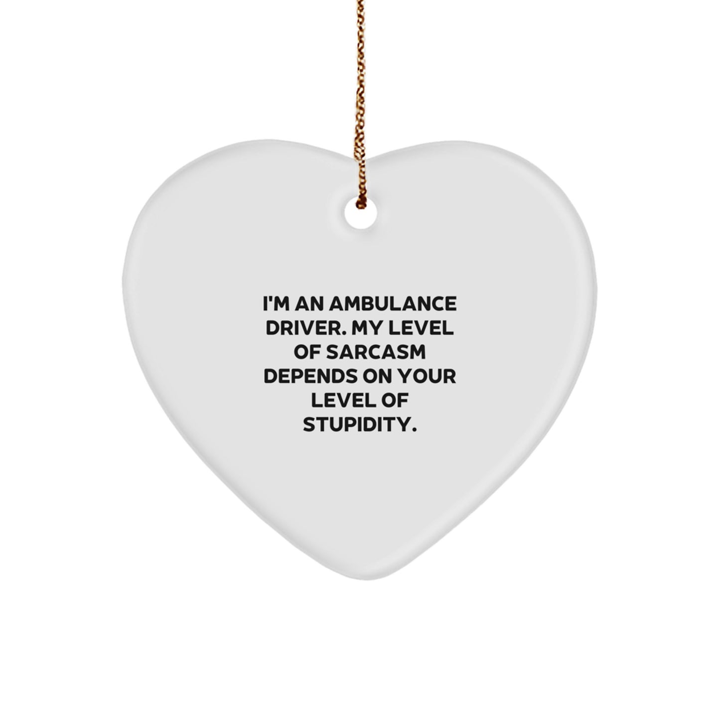 Funny Ambulance Driver Gifts for Ambulance Driver Men, Heart Ornament with Sarcasm Humor Quote, Gifts from Friends for Ambulance Driver Christmas Unique Gifts - Image 1