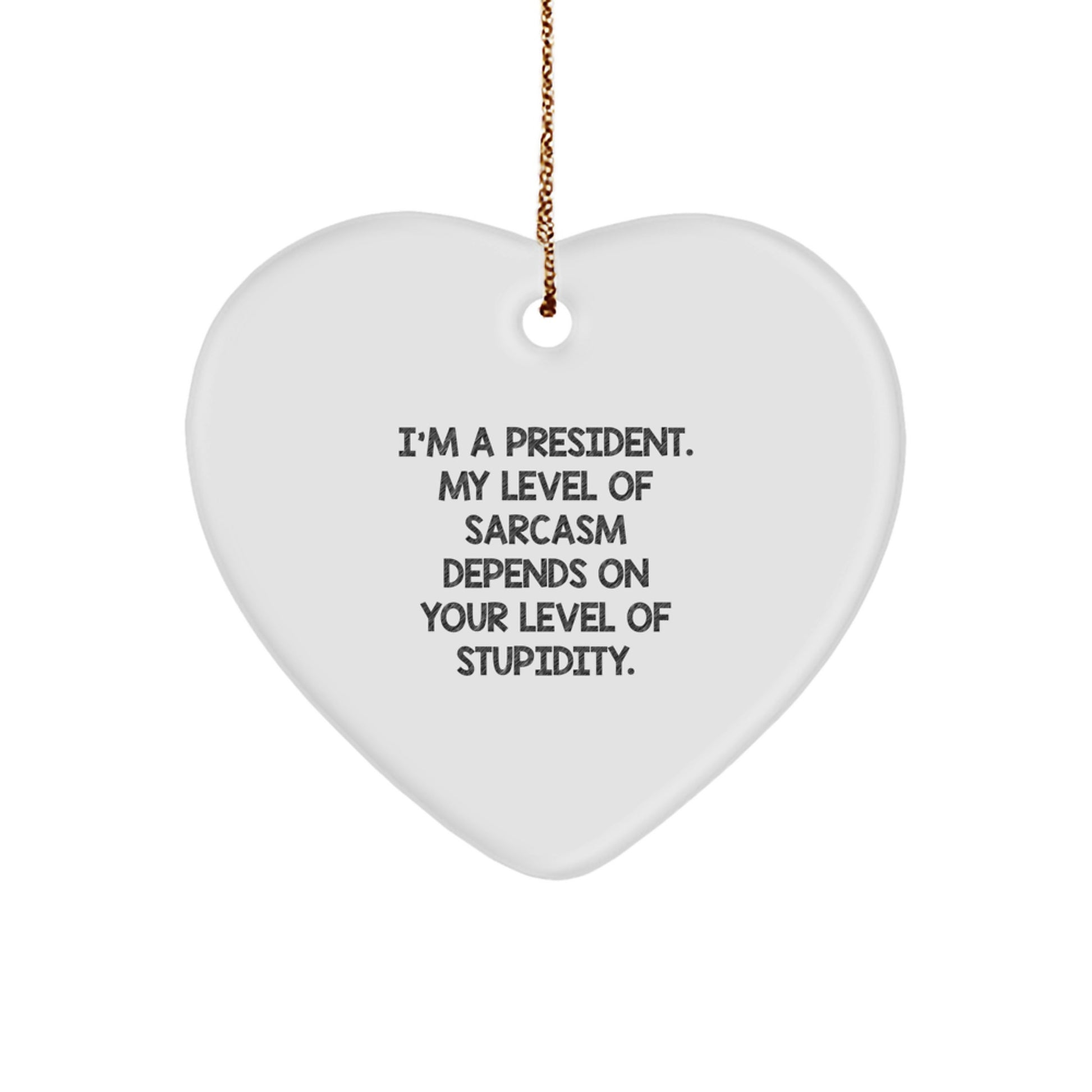 Funny President Gifts, Heart Ornament with Sarcasm Quote, Gifts from Friends for President, Unique Christmas Unique Gifts for Him - Image 1