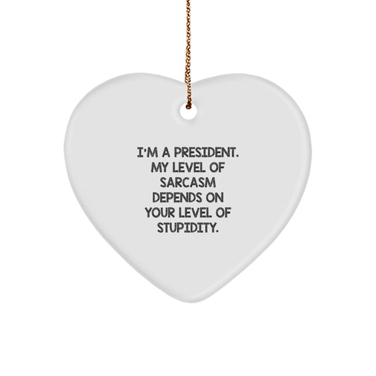 Funny President Gifts, Heart Ornament with Sarcasm Quote, Gifts from Friends for President, Unique Christmas Unique Gifts for Him - Image 1
