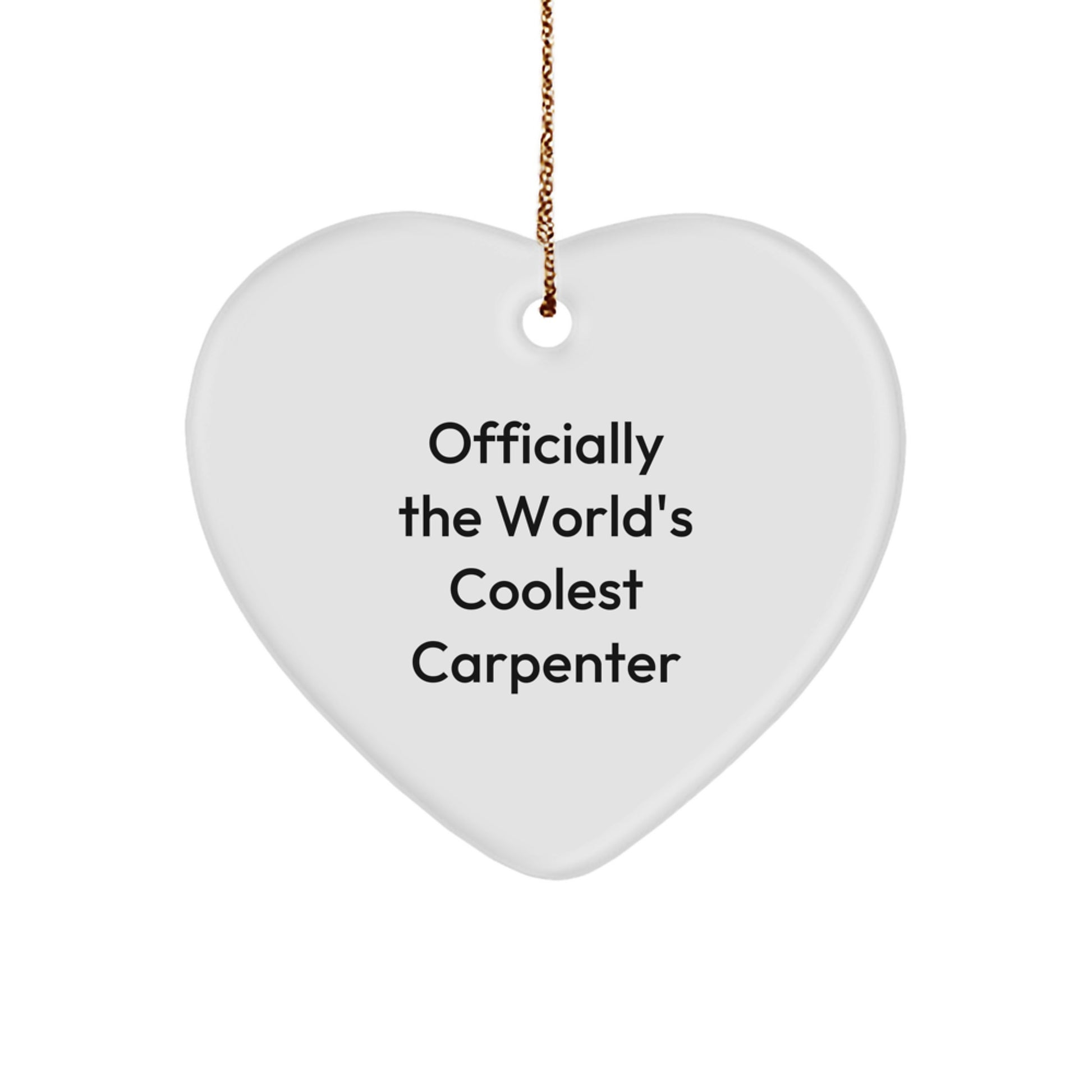 Funny Carpenter Gifts, Heart Ornament, Officially The World's Coolest Carpenter Says, Gifts from Men to Friends for Carpenter - Image 1