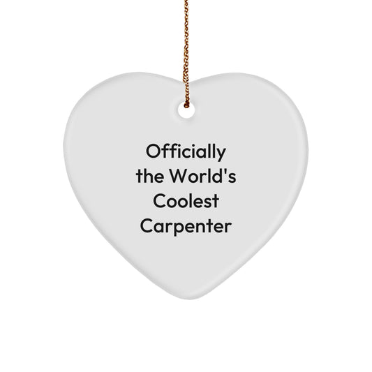 Funny Carpenter Gifts, Heart Ornament, Officially The World's Coolest Carpenter Says, Gifts from Men to Friends for Carpenter - Image 1