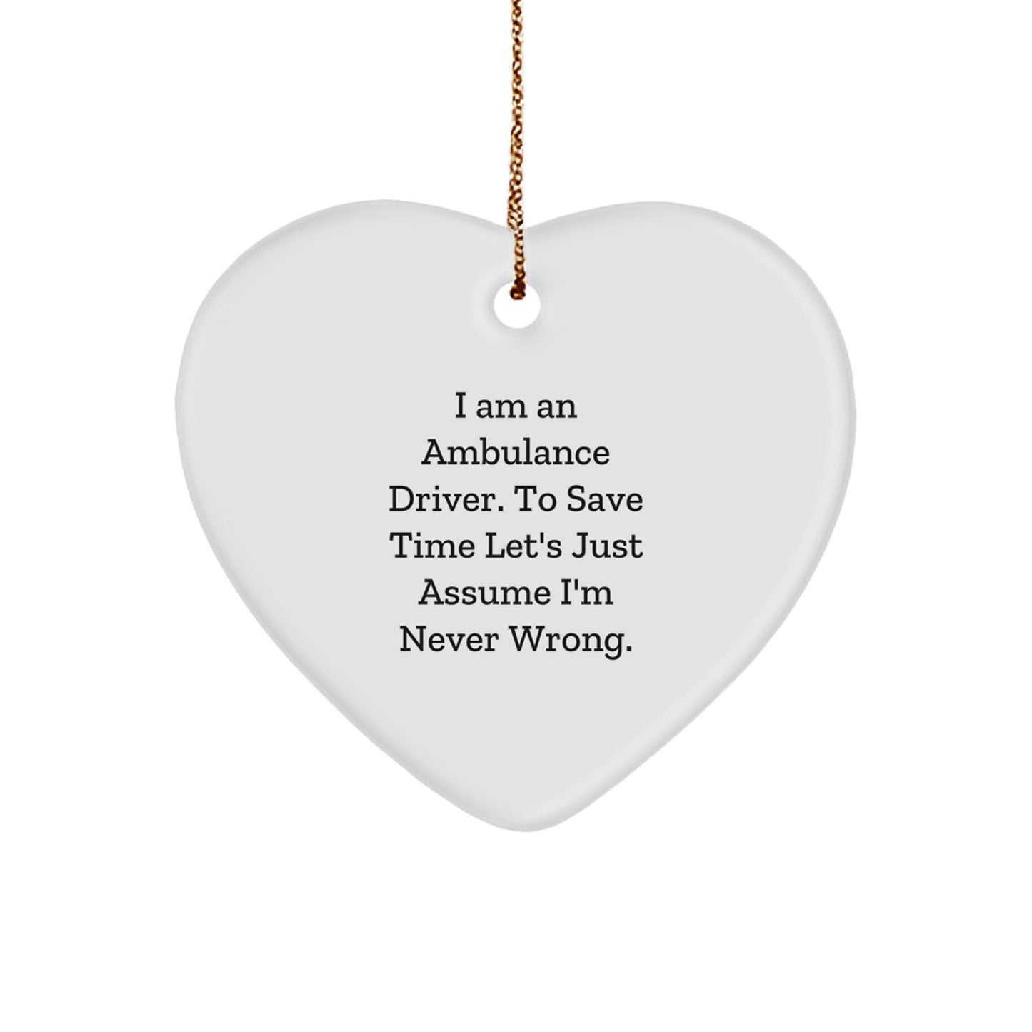 Ambulance Driver Humor Heart Ornament, Funny Quote Gifts from Men to Ambulance Drivers, Unique Christmas Unique Gifts for Ambulance Driver Friends and Family - Image 1