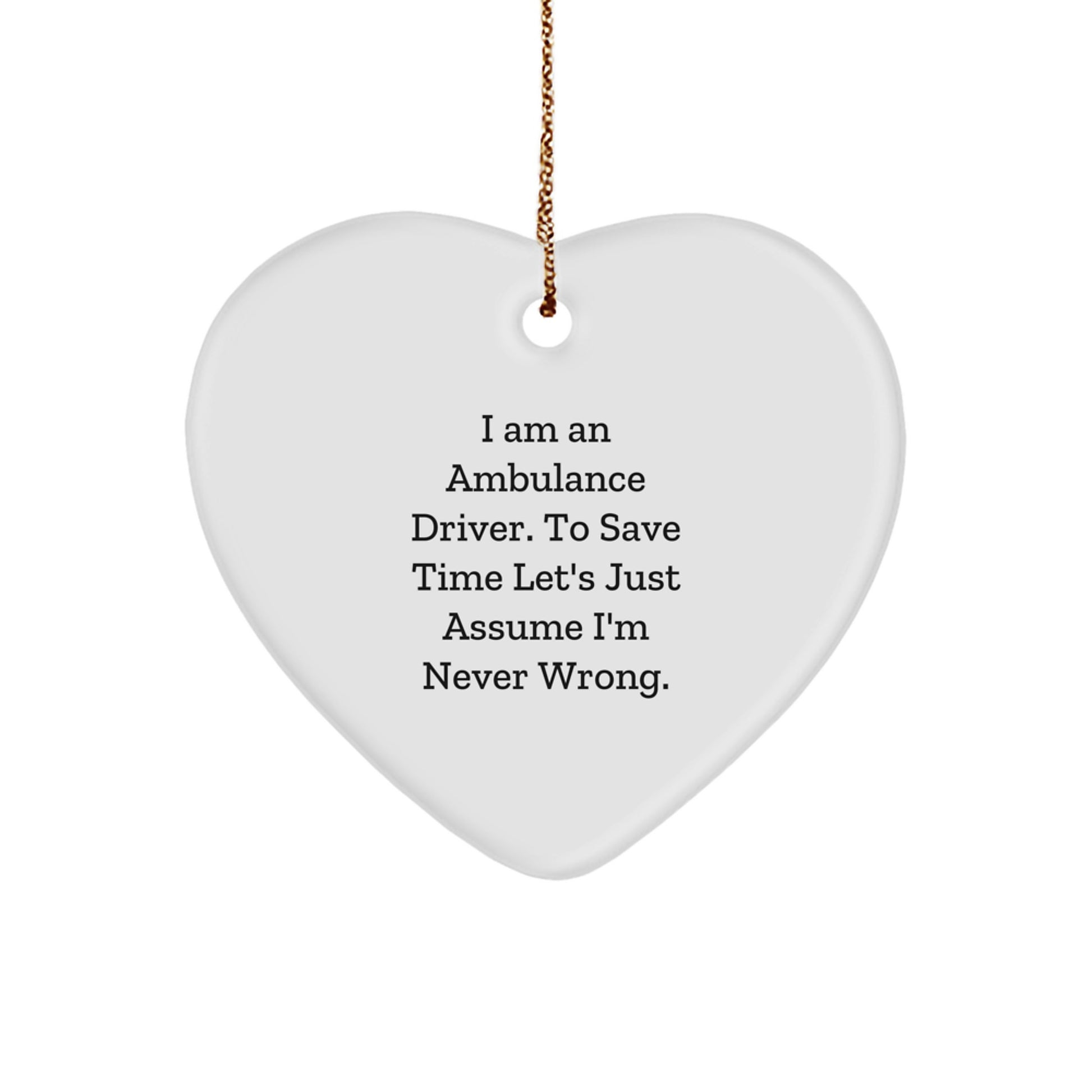Ambulance Driver Humor Heart Ornament, Funny Quote Gifts from Men to Ambulance Drivers, Unique Christmas Unique Gifts for Ambulance Driver Friends and Family - Image 1