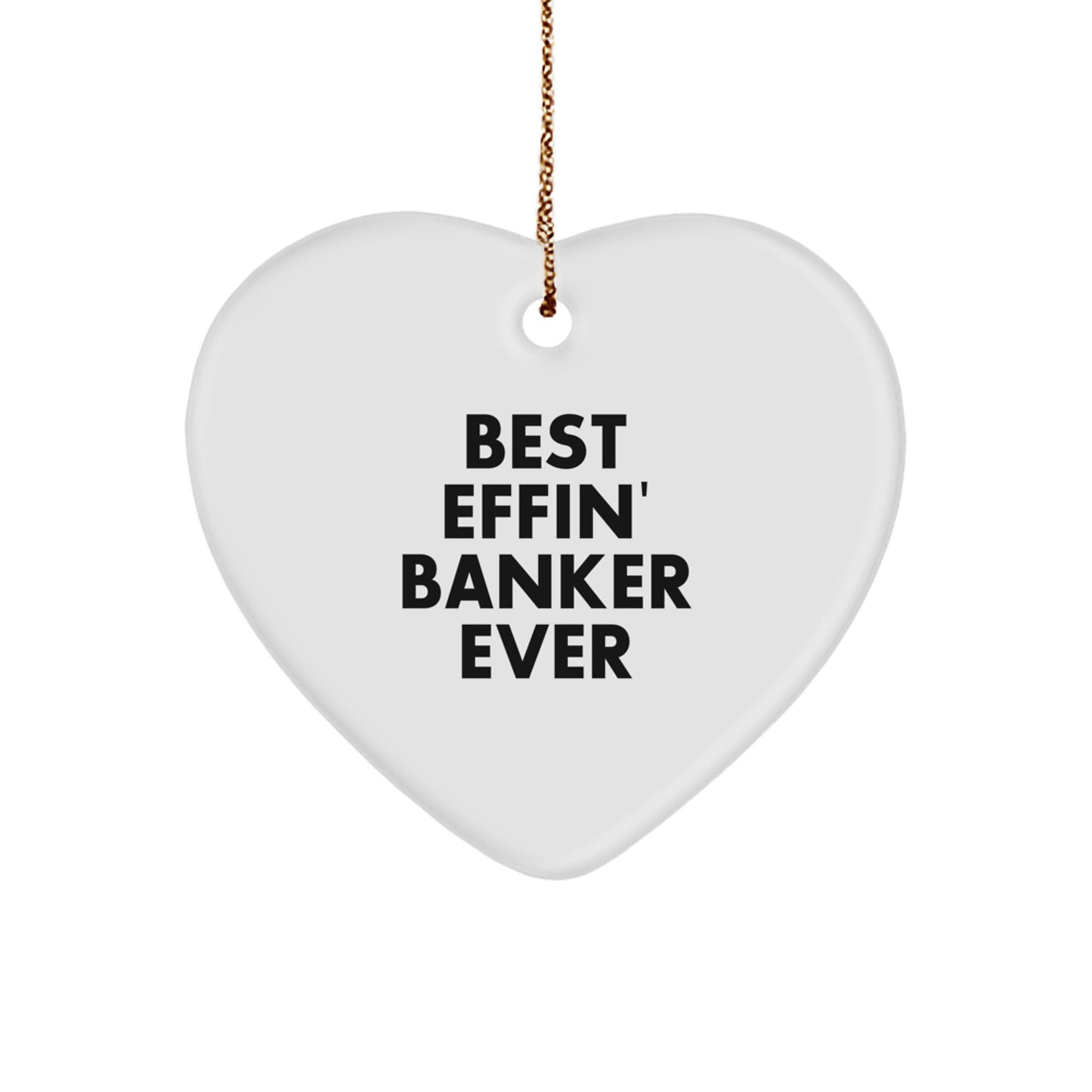 Funny Banker Gifts - 'Best Effin' Banker Ever' Heart Ornament for Men, Women, Friends, Coworkers, Family - Christmas Unique Gifts - Image 1