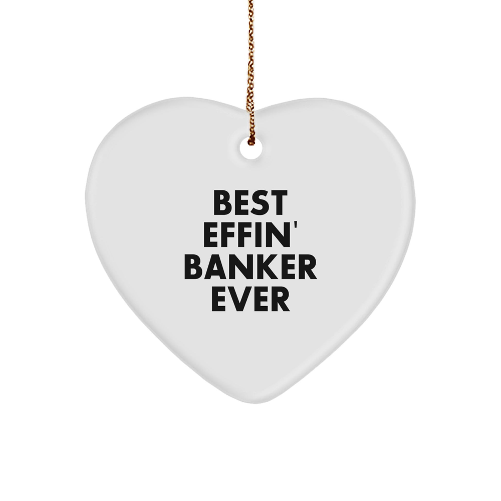 Funny Banker Gifts - 'Best Effin' Banker Ever' Heart Ornament for Men, Women, Friends, Coworkers, Family - Christmas Unique Gifts - Image 1