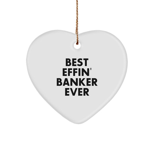 Funny Banker Gifts - 'Best Effin' Banker Ever' Heart Ornament for Men, Women, Friends, Coworkers, Family - Christmas Unique Gifts - Image 1