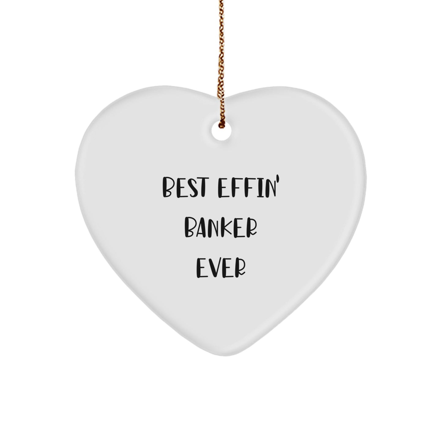 Funny 'Best Effin' Banker Ever' Heart Ornament for Christmas Unique Gifts from Friends to Banker - Image 1