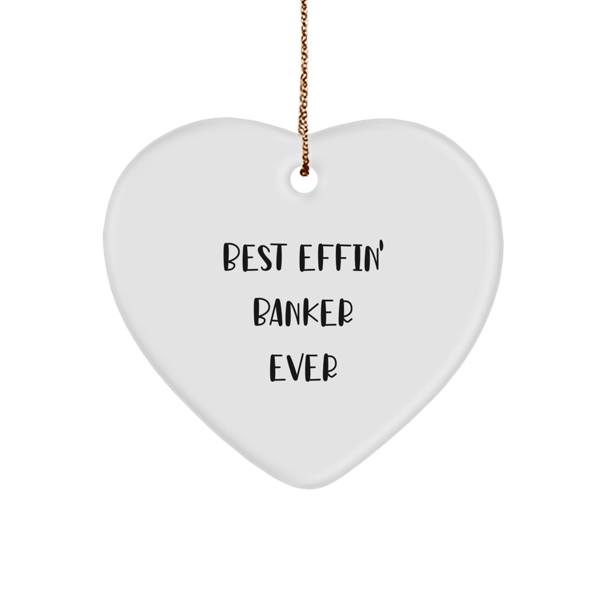 Funny 'Best Effin' Banker Ever' Heart Ornament for Christmas Unique Gifts from Friends to Banker - Image 1