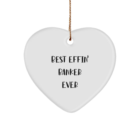 Funny 'Best Effin' Banker Ever' Heart Ornament for Christmas Unique Gifts from Friends to Banker - Image 1
