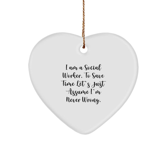 Funny Social Worker Gifts for Christmas - Heart Ornament 'I Am A Social Worker. To Save Time Let's Just Assume I'm Never Wrong.' from Friends - Image 1